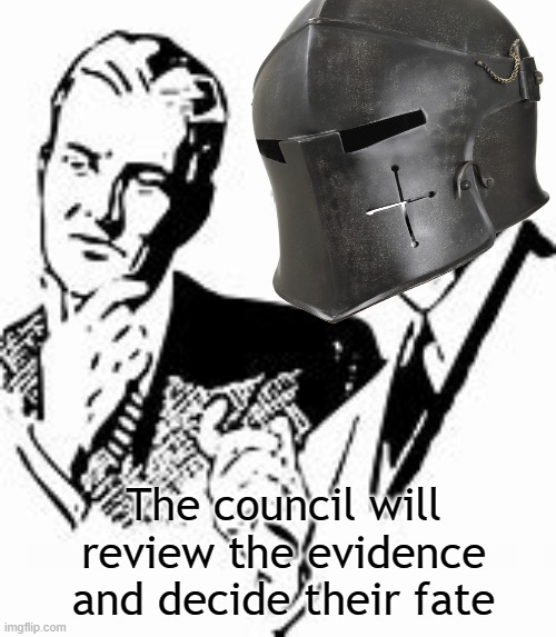 The council will review the evidence and decide their fate | made w/ Imgflip meme maker