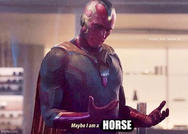 Maybe i am a monster blank | HORSE | image tagged in maybe i am a monster blank | made w/ Imgflip meme maker