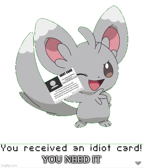 You received an idiot card! | YOU NEED IT | image tagged in you received an idiot card | made w/ Imgflip meme maker