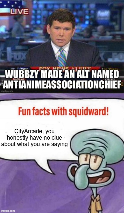 Bruh, I don't own any alts and again, FFA6 theory was Richard | CityArcade, you honestly have no clue about what you are saying | image tagged in fun facts with squidward,ffa6,alt | made w/ Imgflip meme maker