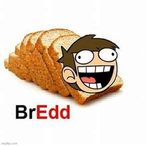 bredd | made w/ Imgflip meme maker