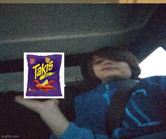 image tagged in takis | made w/ Imgflip meme maker