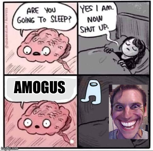 amogus | AMOGUS | image tagged in are you going to sleep,when the imposter is sus | made w/ Imgflip meme maker