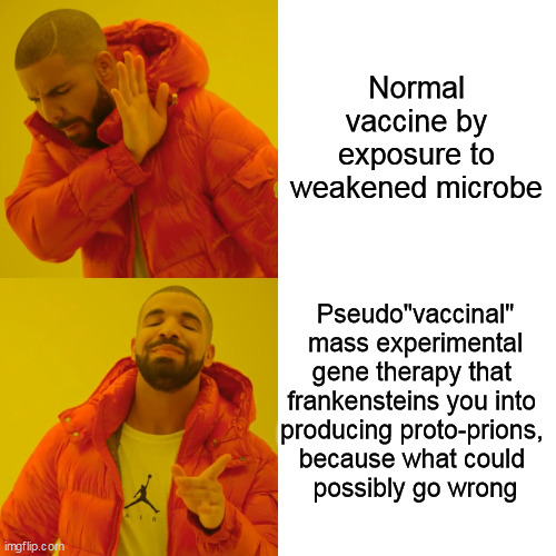 Drake Hotline Bling Meme | Normal vaccine by exposure to weakened microbe Pseudo"vaccinal"
 mass experimental 
gene therapy that 
frankensteins you into 
producing pro | image tagged in memes,drake hotline bling | made w/ Imgflip meme maker