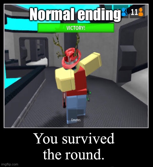 Meme | Normal ending; You survived the round. | image tagged in memes | made w/ Imgflip meme maker