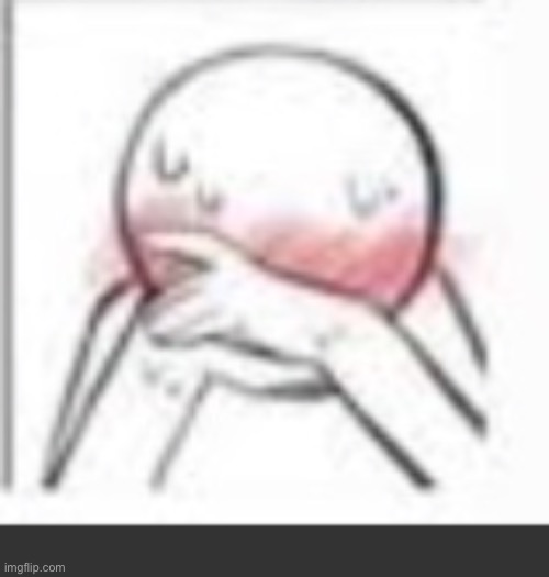 Me rn: | image tagged in deep blushing | made w/ Imgflip meme maker