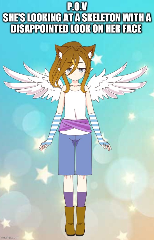 RP with my OC. Magic OCs are ok as long as they are not OP. | P.O.V
SHE'S LOOKING AT A SKELETON WITH A DISAPPOINTED LOOK ON HER FACE | made w/ Imgflip meme maker