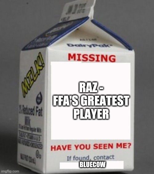 Milk carton | RAZ - FFA'S GREATEST PLAYER; BLUECOW | image tagged in milk carton | made w/ Imgflip meme maker