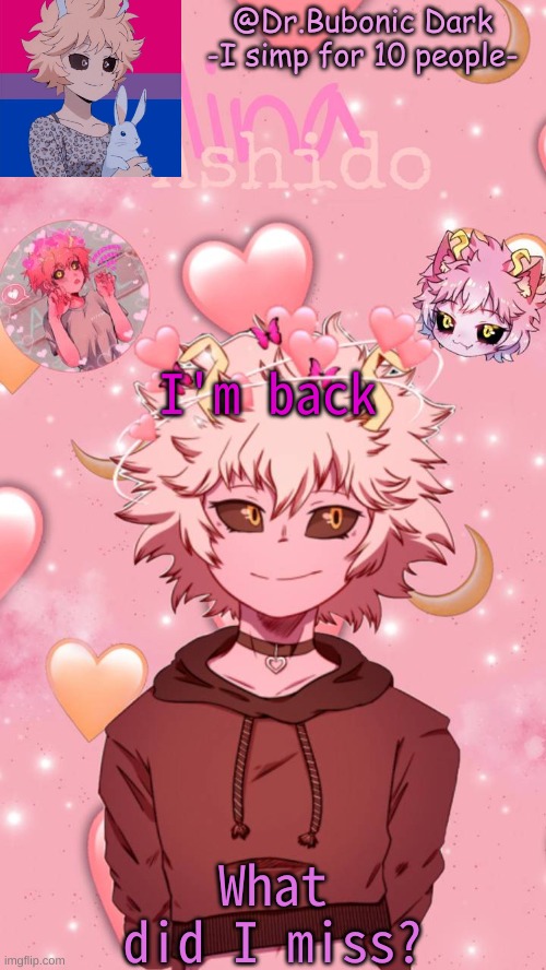 I'm back; What did I miss? | image tagged in bubonics mina temp | made w/ Imgflip meme maker