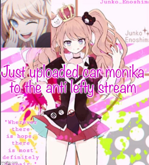 Just uploaded car monika to the anti lefty stream | made w/ Imgflip meme maker