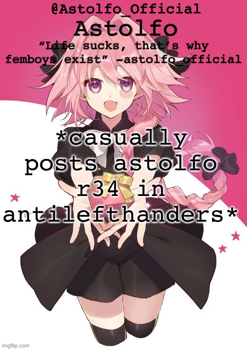 astolfo official astolfo? temp | *casually posts astolfo r34 in antilefthanders* | image tagged in astolfo official astolfo temp | made w/ Imgflip meme maker