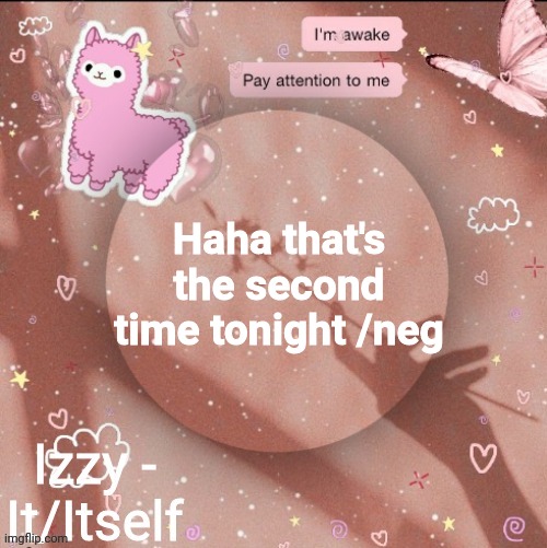 Haha that's the second time tonight /neg | image tagged in izzy | made w/ Imgflip meme maker
