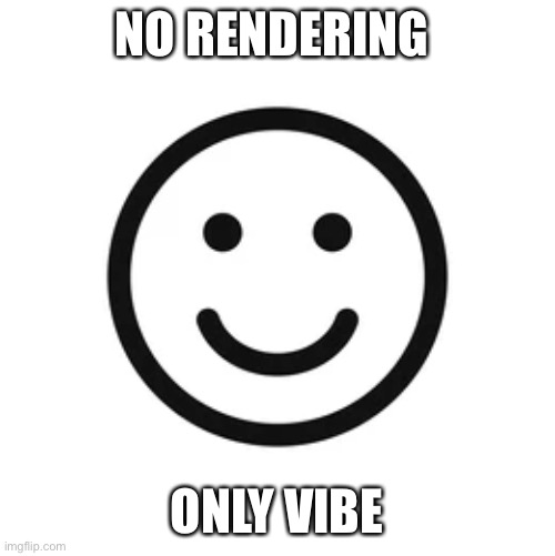 Arting | NO RENDERING; ONLY VIBE | image tagged in art,rendering,vibes | made w/ Imgflip meme maker
