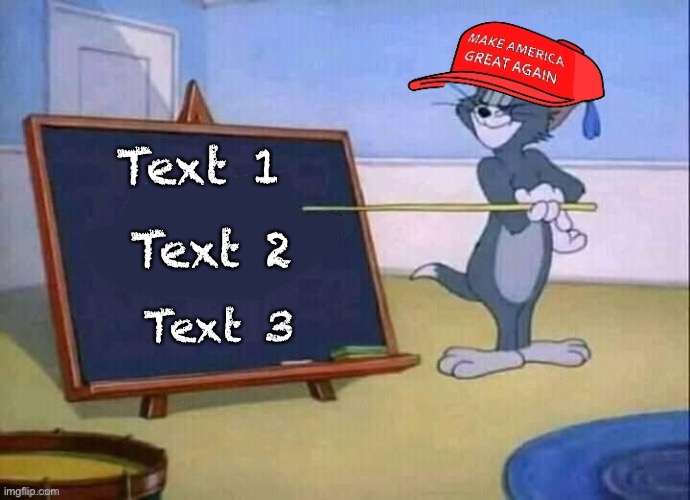 MAGA Tom & Jerry chalkboard | Text 1; Text 2; Text 3 | image tagged in maga tom jerry chalkboard | made w/ Imgflip meme maker