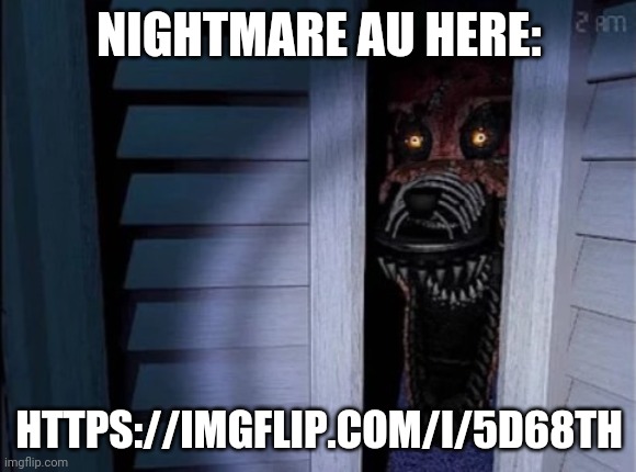 Nightmare foxy | NIGHTMARE AU HERE:; HTTPS://IMGFLIP.COM/I/5D68TH | image tagged in nightmare foxy | made w/ Imgflip meme maker