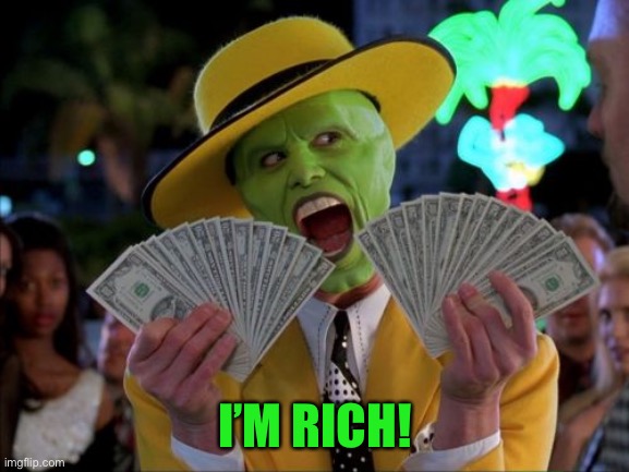 Money Money Meme | I’M RICH! | image tagged in memes,money money | made w/ Imgflip meme maker