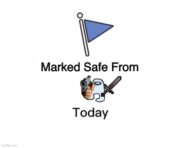 Marked Safe From UH, This Guy.. | image tagged in memes,marked safe from | made w/ Imgflip meme maker