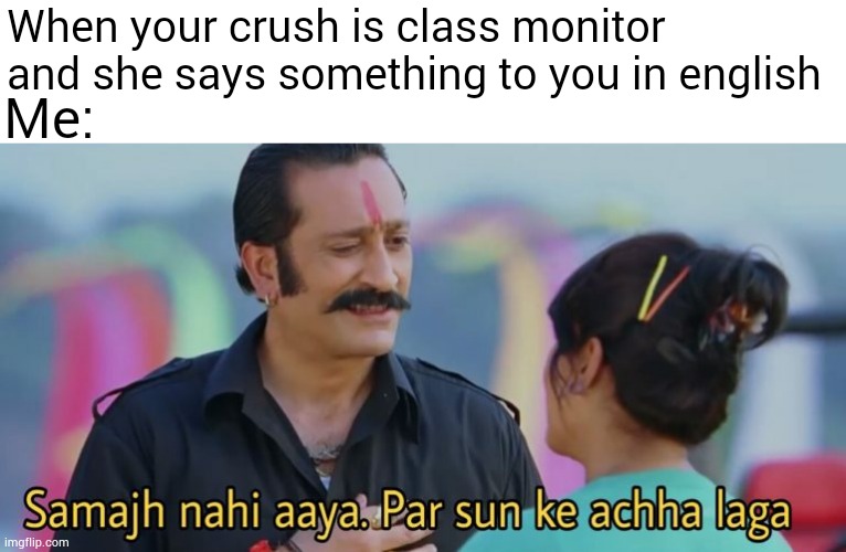 Crush says something in english | When your crush is class monitor and she says something to you in english; Me: | image tagged in samajh nahi aaya par,school,crush,india,bollywood | made w/ Imgflip meme maker