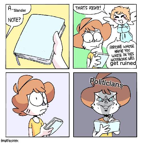 Out for blood | Slander; get ruined; Politicians | image tagged in a __ note | made w/ Imgflip meme maker