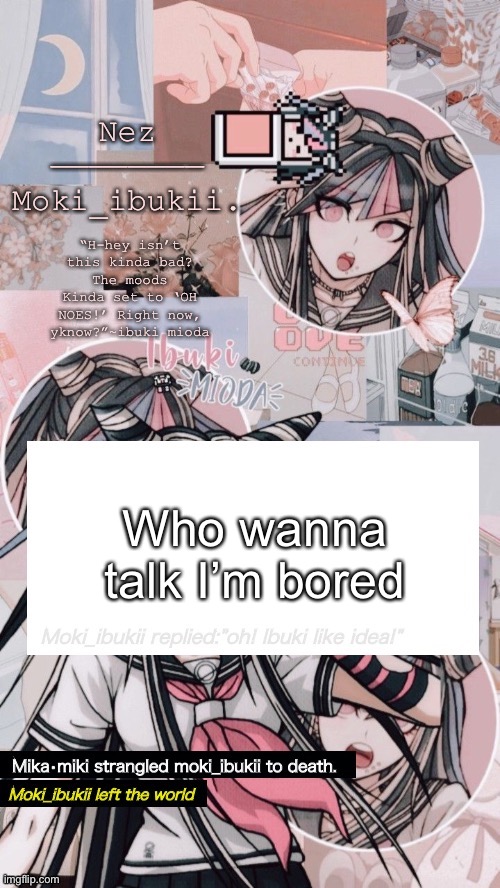 And someone make me a Olivia rodrigo temp pleeze \o/ | Who wanna talk I’m bored | image tagged in ibuki mioda | made w/ Imgflip meme maker