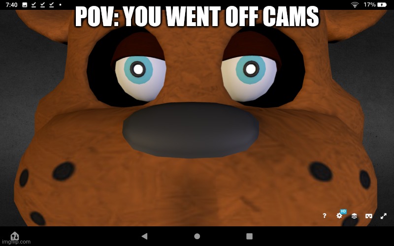 Ded | POV: YOU WENT OFF CAMS | image tagged in freddy close up | made w/ Imgflip meme maker