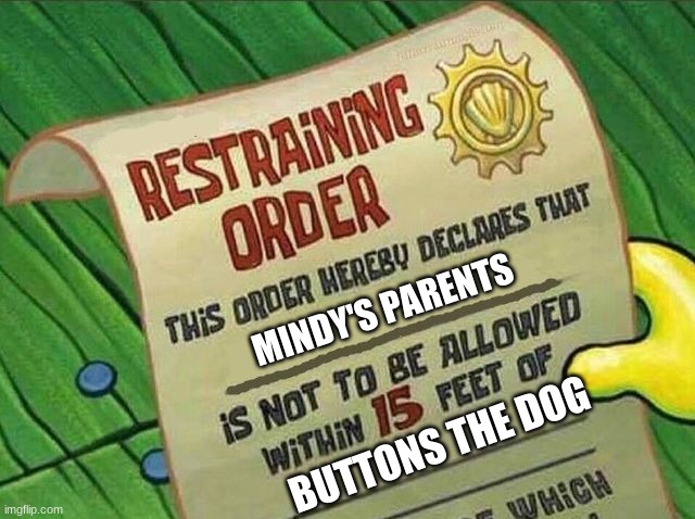 Restraining Order Against Mindy's Parents |  MINDY'S PARENTS; BUTTONS THE DOG | image tagged in restraining order,animaniacs,mindy and buttons | made w/ Imgflip meme maker