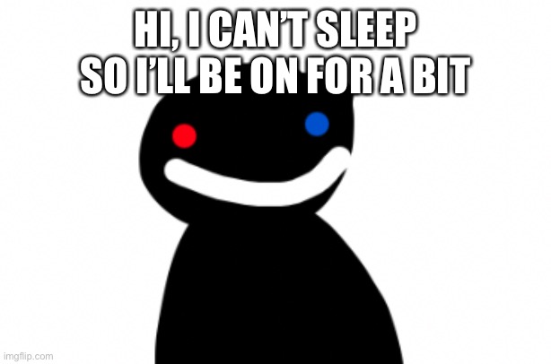 HI, I CAN’T SLEEP SO I’LL BE ON FOR A BIT | image tagged in kedrei dream | made w/ Imgflip meme maker