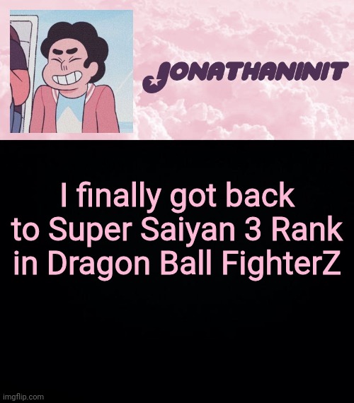 jonathaninit universe | I finally got back to Super Saiyan 3 Rank in Dragon Ball FighterZ | image tagged in jonathaninit universe | made w/ Imgflip meme maker
