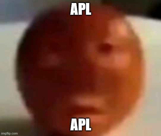 apl | APL; APL | image tagged in apl | made w/ Imgflip meme maker