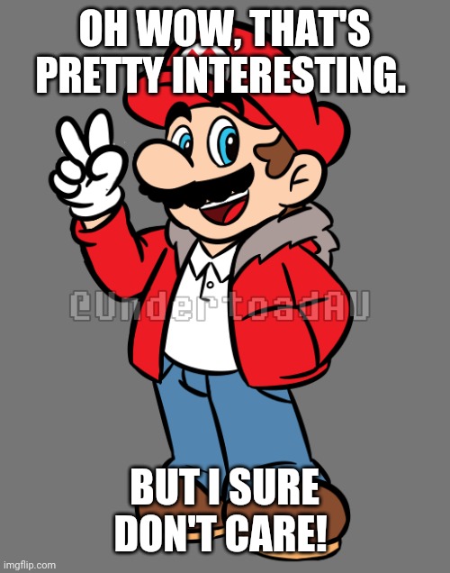 OH WOW, THAT'S PRETTY INTERESTING. BUT I SURE DON'T CARE! | made w/ Imgflip meme maker