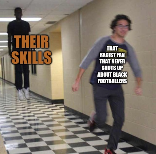 Racists alert | THEIR SKILLS; THAT RACIST FAN THAT NEVER SHUTS UP ABOUT BLACK FOOTBALLERS | image tagged in floating boy chasing running boy | made w/ Imgflip meme maker