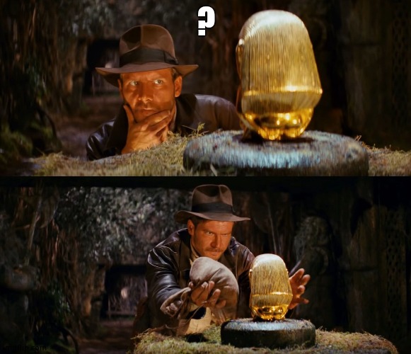 Indiana Jones swap | ? | image tagged in indiana jones swap | made w/ Imgflip meme maker