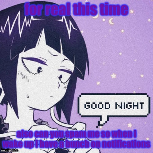 for real this time; also can you spam me so when i wake up i have a bunch on notifications | image tagged in jiro gn | made w/ Imgflip meme maker