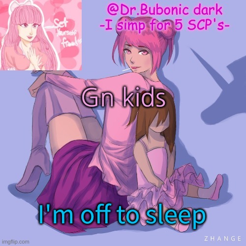 Gn kids; I'm off to sleep | image tagged in bubonics scp 2396 temp | made w/ Imgflip meme maker