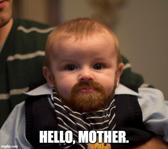 HELLO, MOTHER. | made w/ Imgflip meme maker