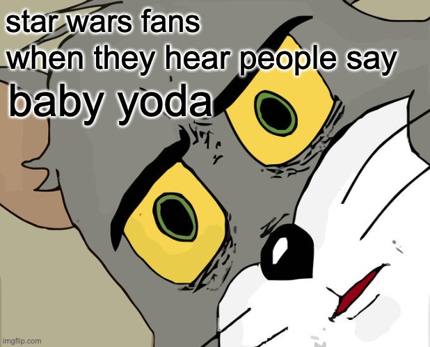 GROGU!!! | star wars fans; when they hear people say; baby yoda | image tagged in memes,unsettled tom,star wars,grogu | made w/ Imgflip meme maker