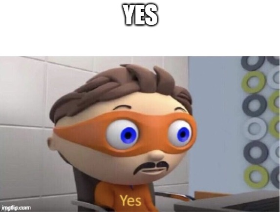 Yes | YES | image tagged in protogent antivirus yes | made w/ Imgflip meme maker