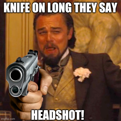 Csgo | KNIFE ON LONG THEY SAY; HEADSHOT! | image tagged in csgo | made w/ Imgflip meme maker