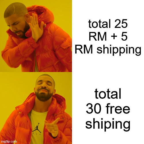 ....... | total 25 RM + 5 RM shipping; total 30 free shiping | image tagged in memes,drake hotline bling | made w/ Imgflip meme maker