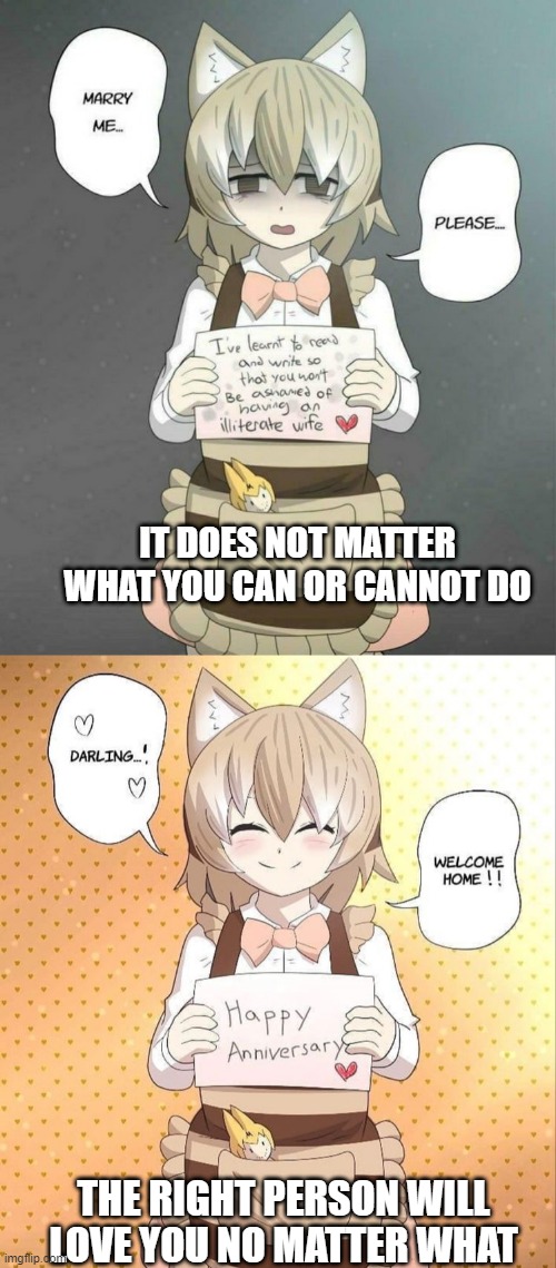 Hope | IT DOES NOT MATTER WHAT YOU CAN OR CANNOT DO; THE RIGHT PERSON WILL LOVE YOU NO MATTER WHAT | image tagged in anime,emotional,truth | made w/ Imgflip meme maker