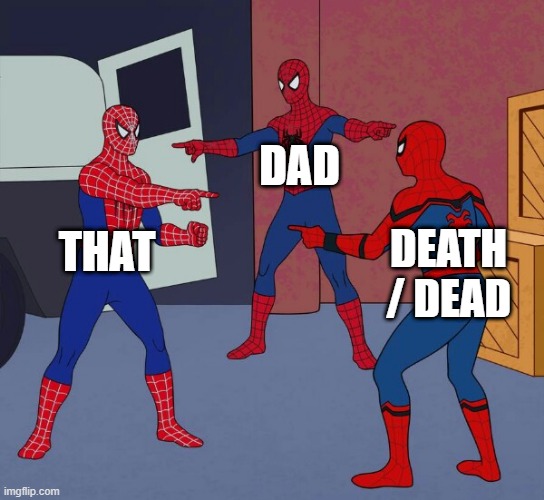 Pointing pals | DAD; THAT; DEATH / DEAD | image tagged in spider man triple,that,dad,death,dead,memes | made w/ Imgflip meme maker