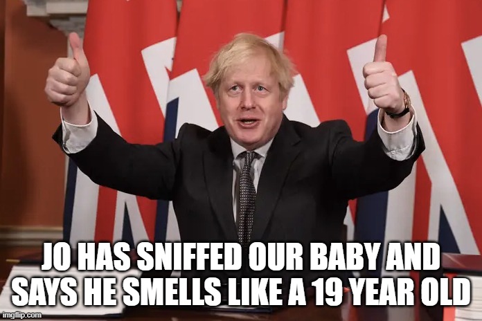 Boris thumbs up | JO HAS SNIFFED OUR BABY AND SAYS HE SMELLS LIKE A 19 YEAR OLD | image tagged in boris thumbs up | made w/ Imgflip meme maker