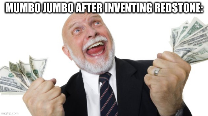 Where should I upload this? Gaming or fun? | MUMBO JUMBO AFTER INVENTING REDSTONE: | image tagged in rich guy,minecraft,memes,youtuber | made w/ Imgflip meme maker
