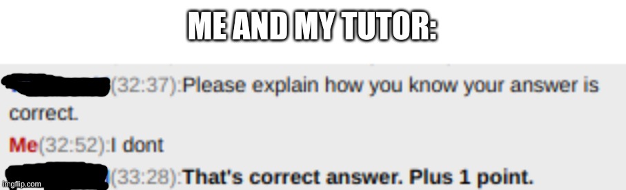 ME AND MY TUTOR: | made w/ Imgflip meme maker