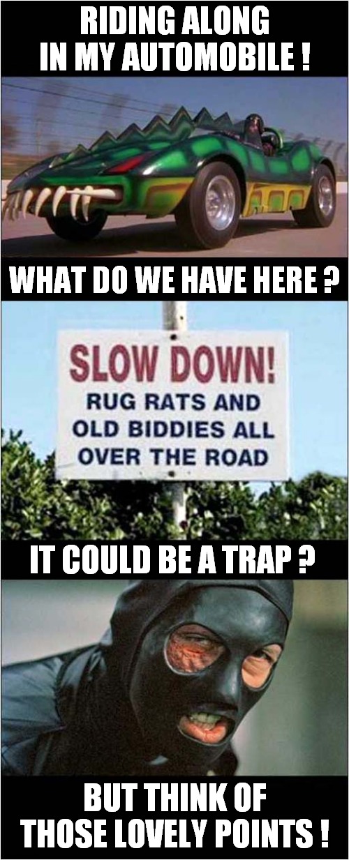 Death Race 2000 Suspicious Sign | RIDING ALONG IN MY AUTOMOBILE ! WHAT DO WE HAVE HERE ? IT COULD BE A TRAP ? BUT THINK OF THOSE LOVELY POINTS ! | image tagged in death race 2000,signs,suspicious,points,dark humour | made w/ Imgflip meme maker