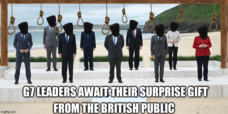 G7 Traitors | FROM THE BRITISH PUBLIC; G7 LEADERS AWAIT THEIR SURPRISE GIFT | image tagged in g7 leaders,traitors,deep state,the lowest scum in history,hangman,political meme | made w/ Imgflip meme maker