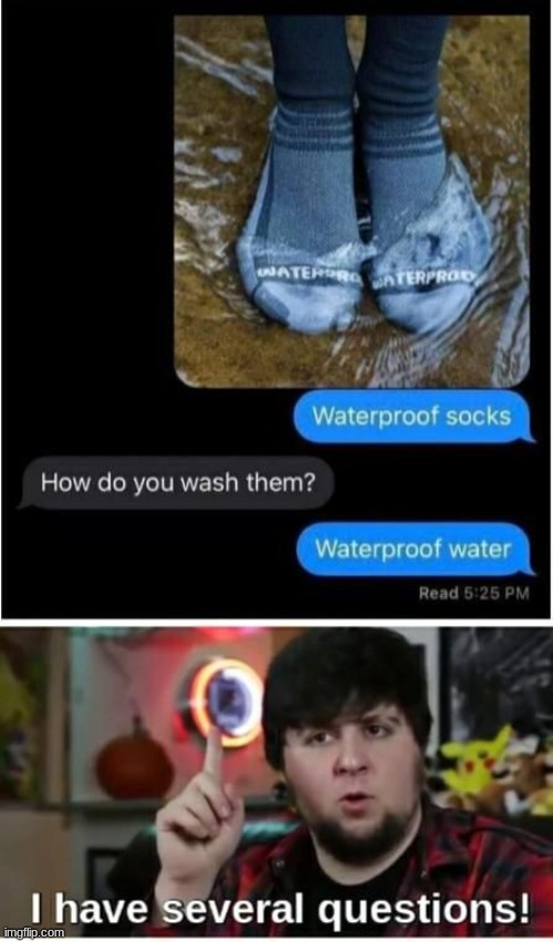 Water Proof Water? | image tagged in socks,water proof,funny memes,memes | made w/ Imgflip meme maker