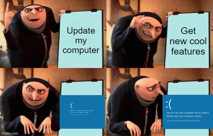 Winblows |  Update my computer; Get new cool features | image tagged in memes,gru's plan,windows,microsoft,blue screen of death | made w/ Imgflip meme maker