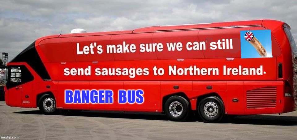 Ulster Sausage Wars | still; BANGER  BUS | image tagged in sausages | made w/ Imgflip meme maker