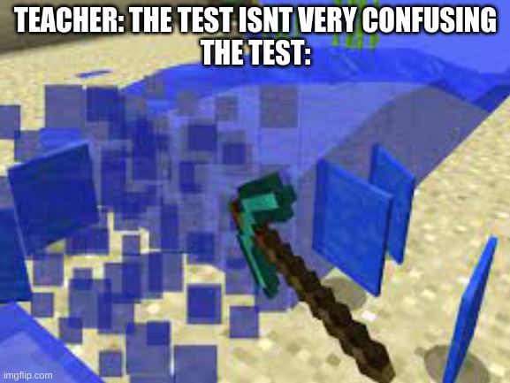 TEACHER: THE TEST ISNT VERY CONFUSING
THE TEST: | made w/ Imgflip meme maker